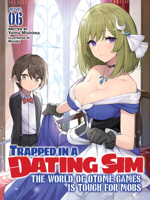 cover image of Trapped in a Dating Sim: The World of Otome Games is Tough for Mobs, Volume 6